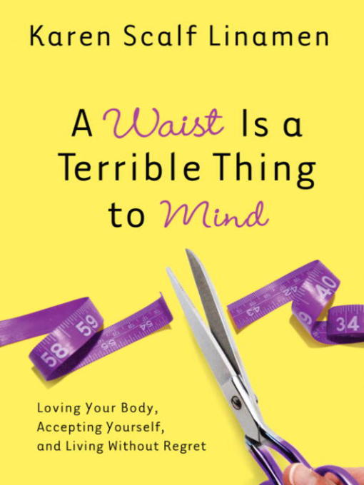 Title details for A Waist Is a Terrible Thing to Mind by Karen Linamen - Available
